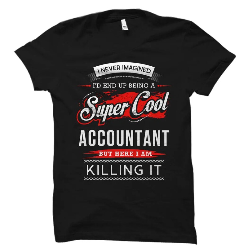Accountant Shirt. Accountant Gift. Tax Season Shirt. Tax Accountant. I never imagined I